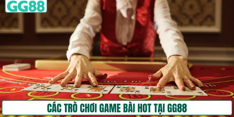 Các trò chơi game bài HOT tại GG88