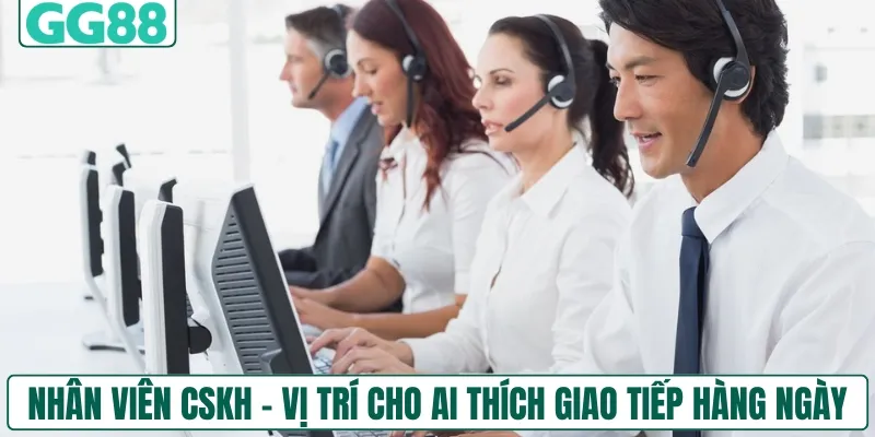 Nhân viên CSKH - Vị trí hấp dẫn cho ai thích giao tiếp hàng ngày