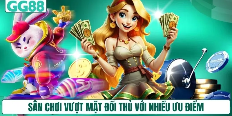 Sân chơi vượt mặt đối thủ với nhiều ưu điểm