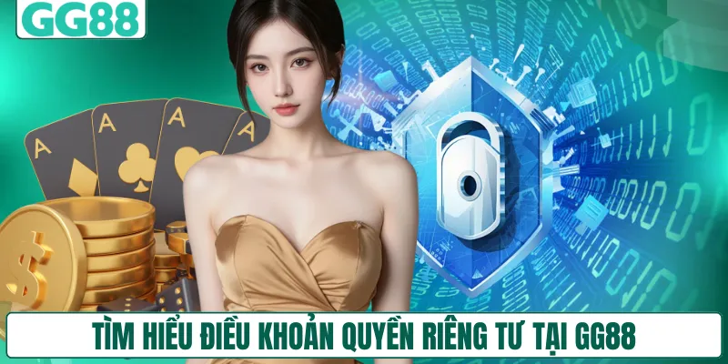 Tìm hiểu điều khoản quyền riêng tư tại GG88